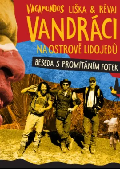 Plakát besedy Vandráci na ostrově lidojedů, kde Pavel Liška a Jan Révai vyprávějí o cestě po Papui Nové Guineji. Divadlo Bolka Polívky. KULTINO*
