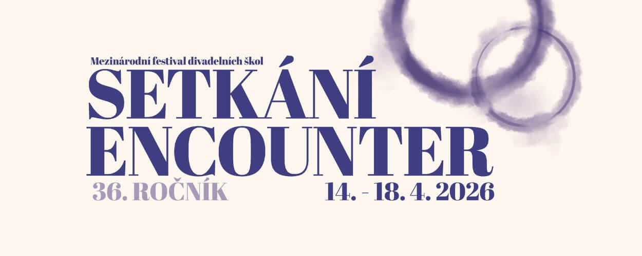 36. ročník Mezinárodního festivalu divadelních škol SETKÁNÍ/ENCOUNTER. KULTINO*