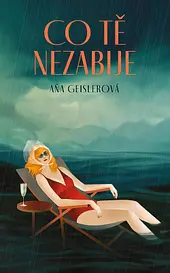 Novinka Co tě nezabije od Ani Geislerové, magazín Kult* Brno