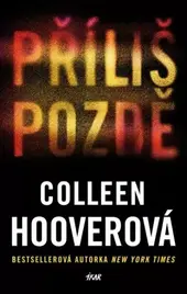 Novinka od Colleen Hoover Příliš pozdě, magazín KULTINO* Brno