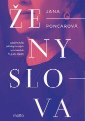 Obálka knihy Ženy slova, kterou napsala Jana Poncarová. Titul oživuje pozapomenuté osudy českých spisovatelek 19. a 20. století a jejich boj za právo na vlastní literární tvorbu. KULTINO*